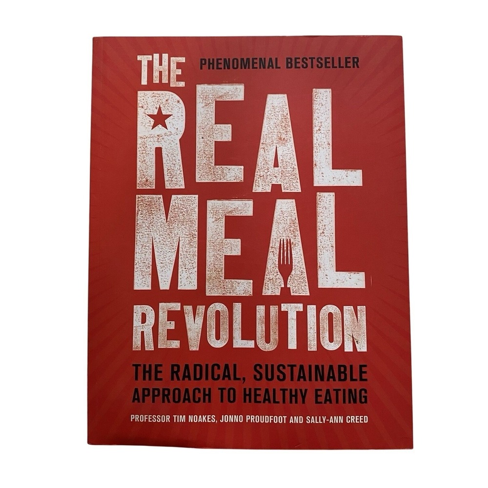 The Real Meal Revolution: The Radical, Sustainable Approach To Eating Healthy